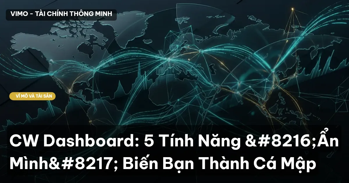 CW Dashboard: 5 Tính Năng 'Ẩn Mình' Biến Bạn Thành Cá Mập