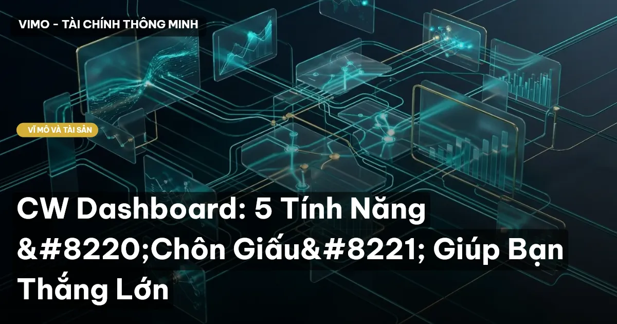 CW Dashboard: 5 Tính Năng “Chôn Giấu” Giúp Bạn Thắng Lớn
