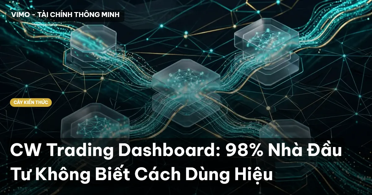 CW Trading Dashboard: 98% Nhà Đầu Tư Không Biết Cách Dùng Hiệu
