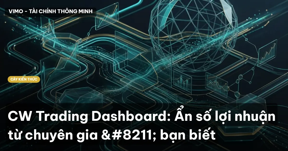 CW Trading Dashboard: Ẩn số lợi nhuận từ chuyên gia – bạn biết
