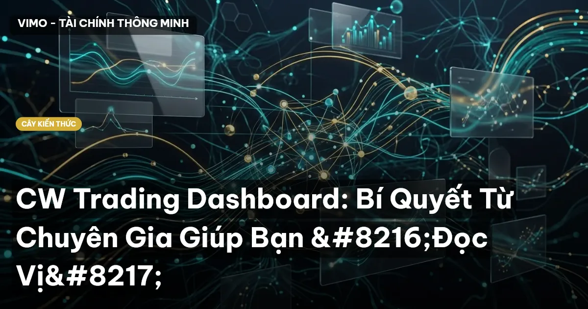 CW Trading Dashboard: Bí Quyết Từ Chuyên Gia Giúp Bạn ‘Đọc Vị’