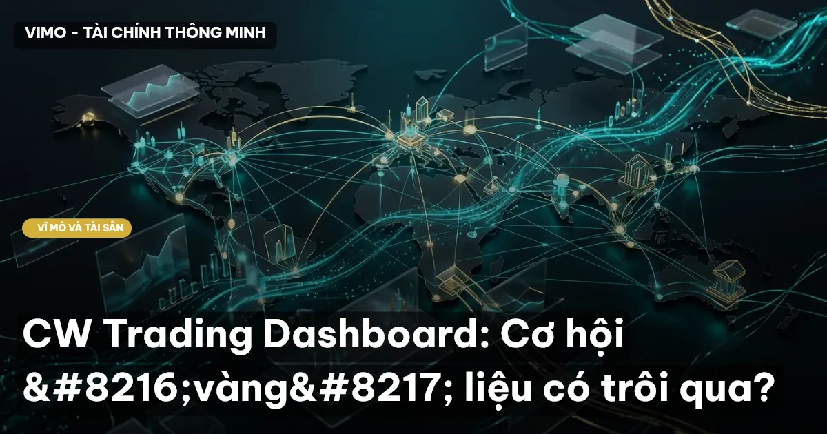 CW Trading Dashboard: Cơ hội 'vàng' liệu có trôi qua?