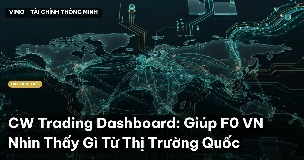 CW Trading Dashboard: Giúp F0 VN Nhìn Thấy Gì Từ Thị Trường Quốc