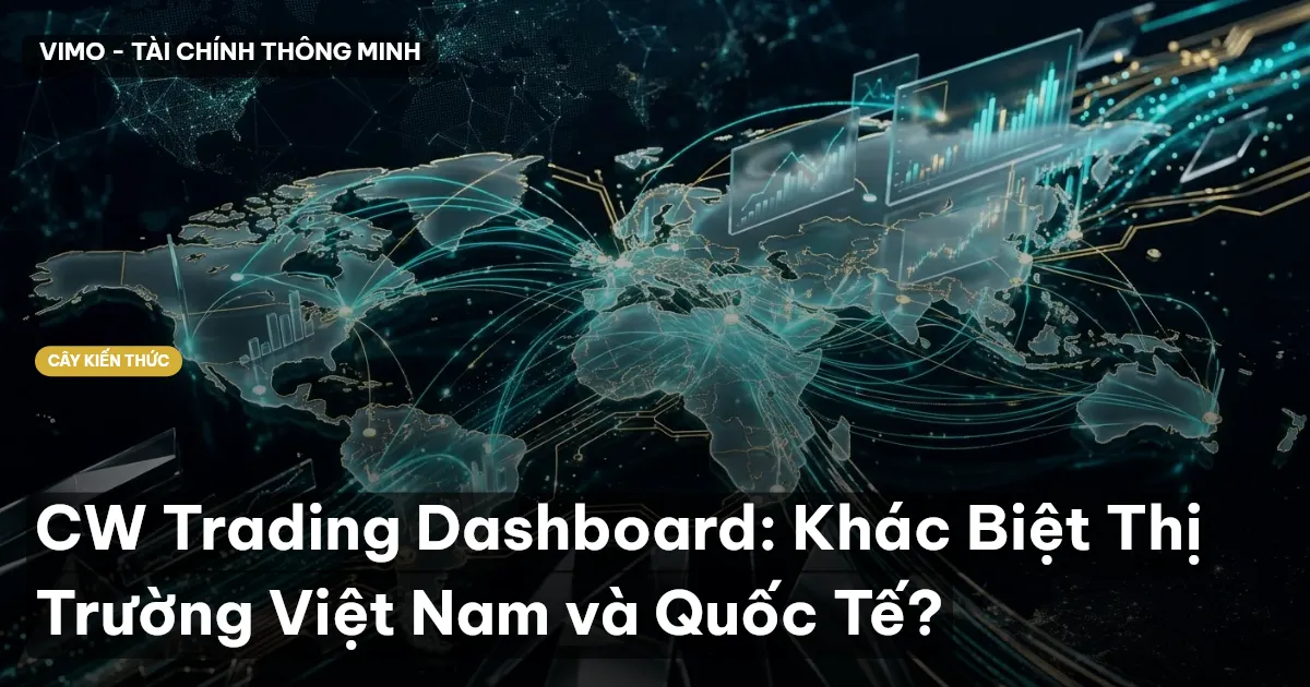 CW Trading Dashboard: Khác Biệt Thị Trường Việt Nam và Quốc Tế?