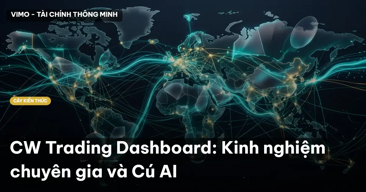 CW Trading Dashboard: Kinh nghiệm chuyên gia và Cú AI