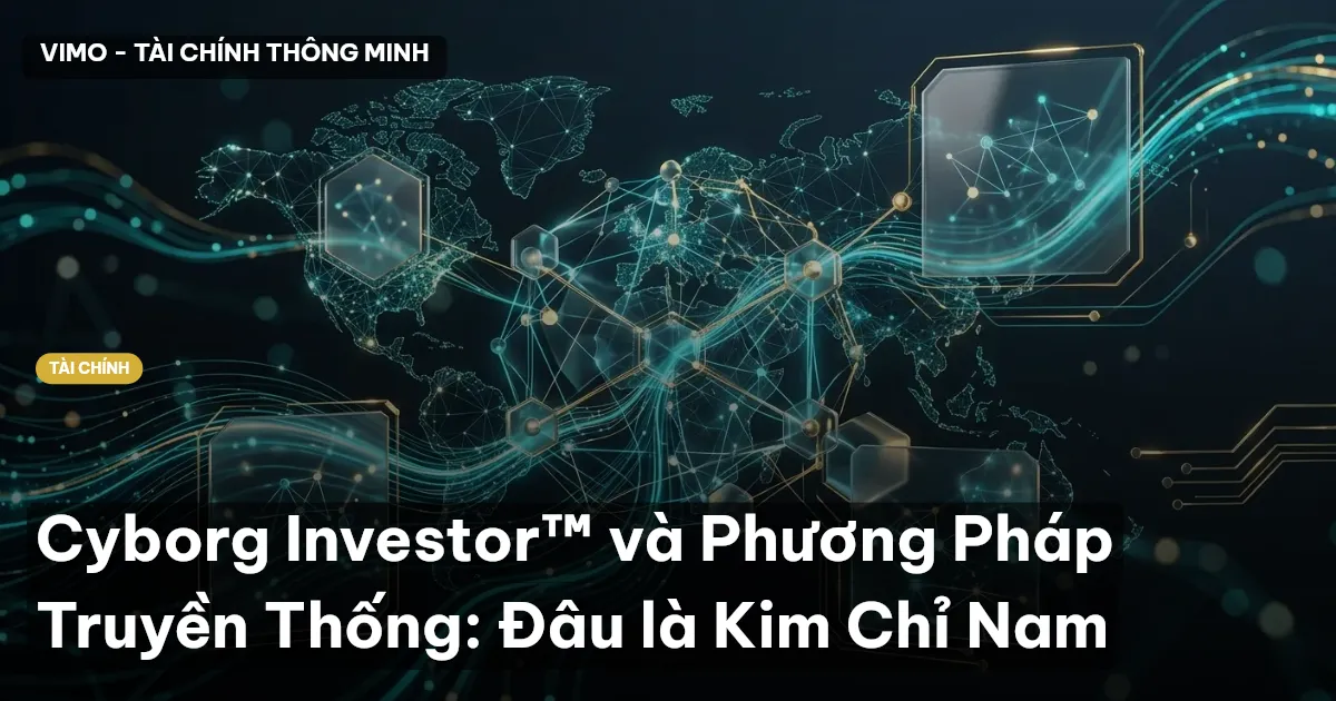 Cyborg Investor™ và Phương Pháp Truyền Thống: Đâu là Kim Chỉ Nam