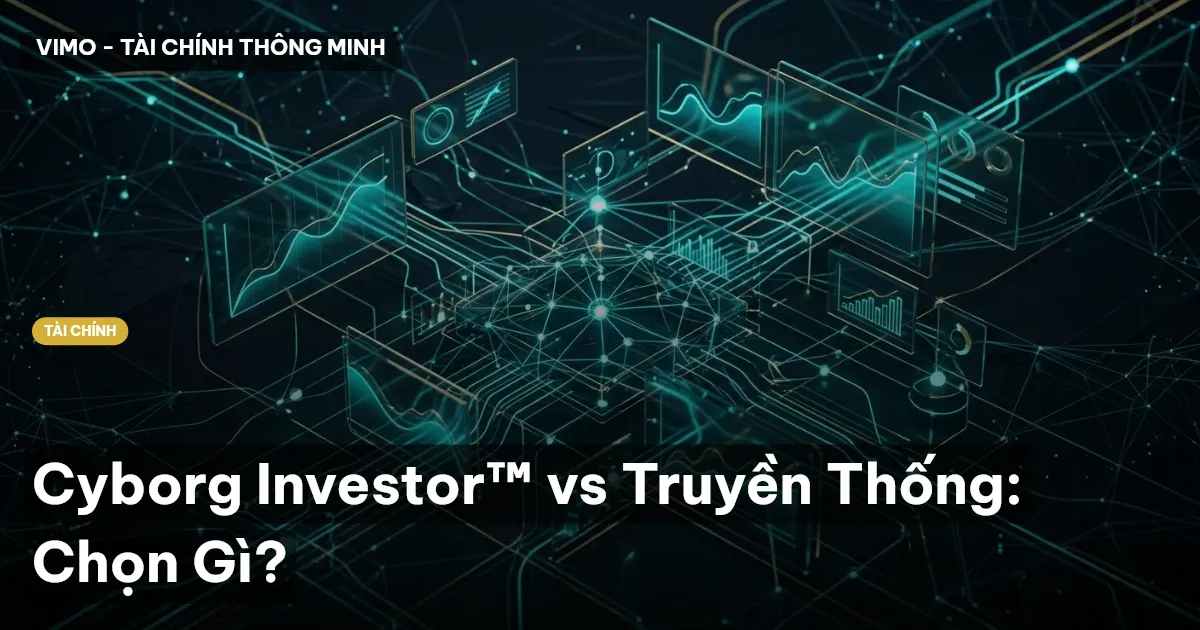 Cyborg Investor™ vs Truyền Thống: Chọn Gì?