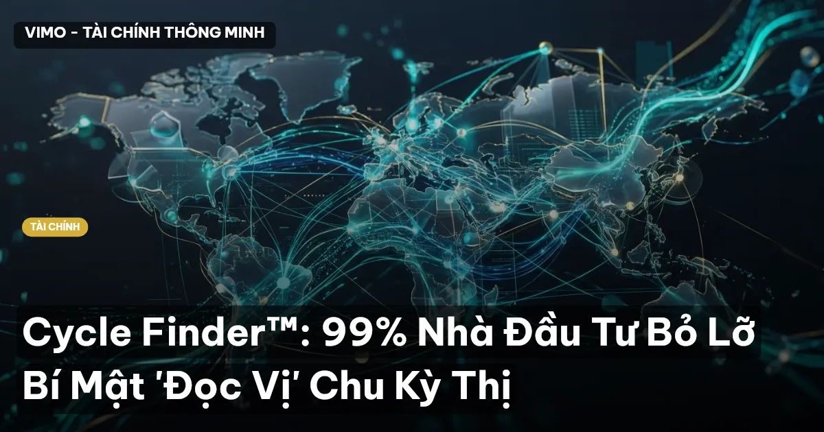 Cycle Finder™: 99% Nhà Đầu Tư Bỏ Lỡ Bí Mật 'Đọc Vị' Chu Kỳ Thị