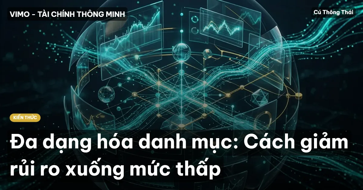 Đa dạng hóa danh mục: Cách giảm rủi ro xuống mức thấp