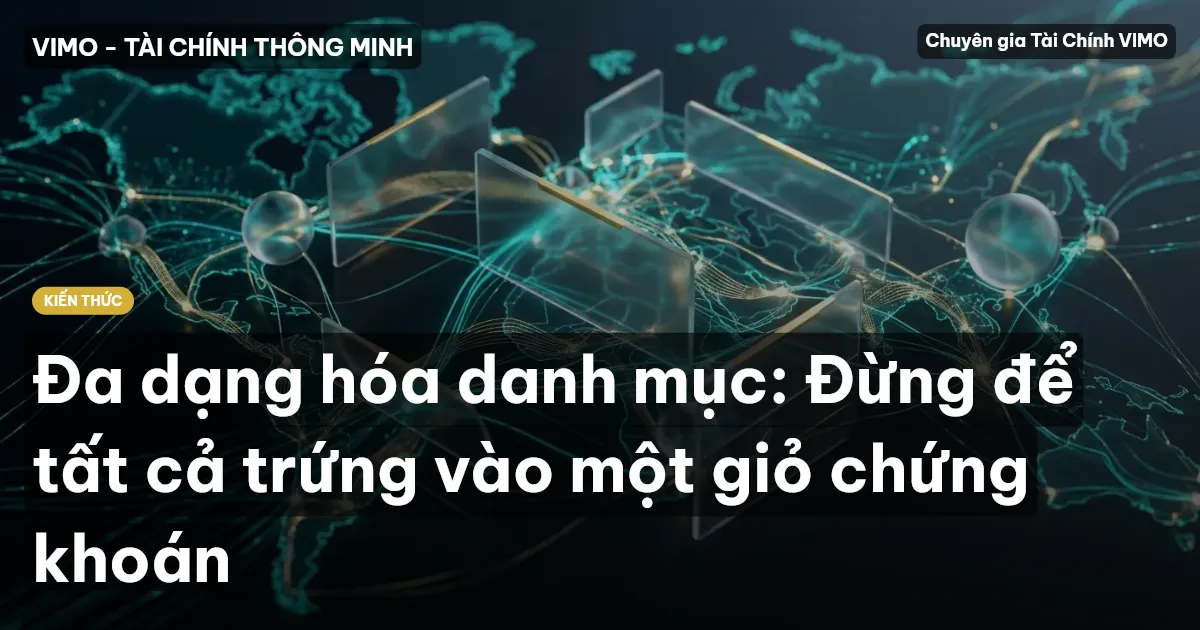 Đa dạng hóa danh mục: Đừng để tất cả trứng vào một giỏ chứng khoán