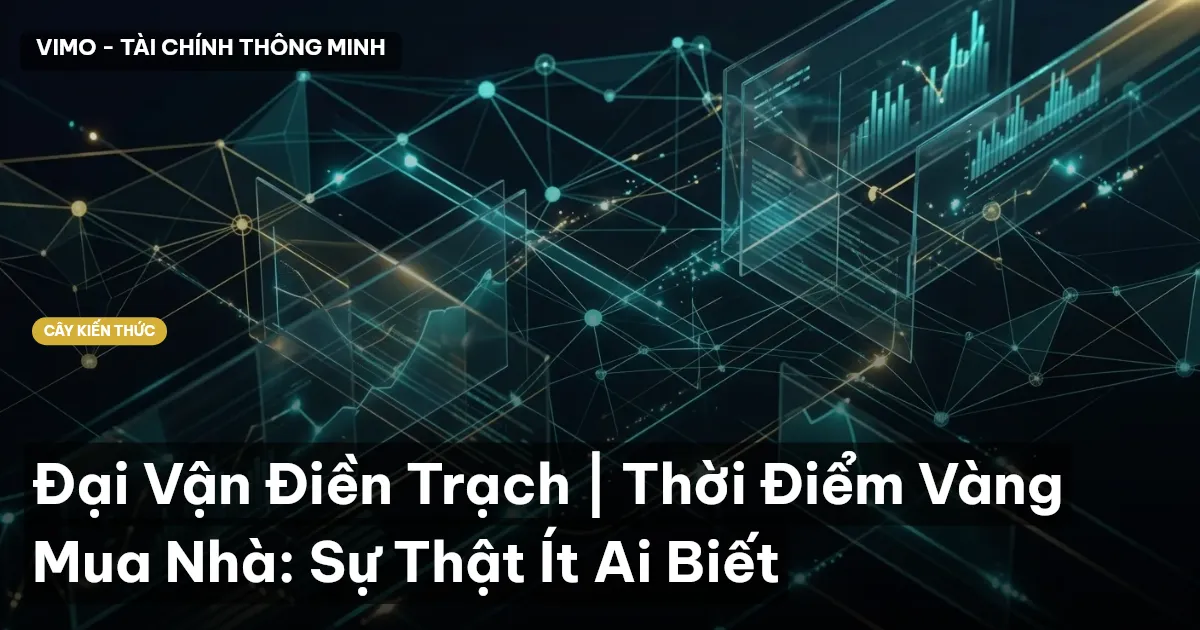 Đại Vận Điền Trạch | Thời Điểm Vàng Mua Nhà: Sự Thật Ít Ai Biết