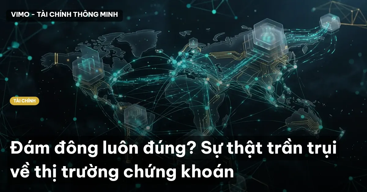 Đám đông luôn đúng? Sự thật trần trụi về thị trường chứng khoán