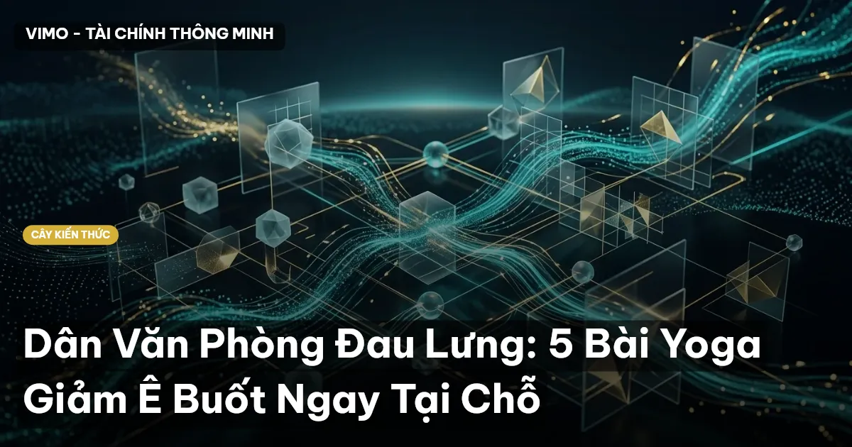 Dân Văn Phòng Đau Lưng: 5 Bài Yoga Giảm Ê Buốt Ngay Tại Chỗ
