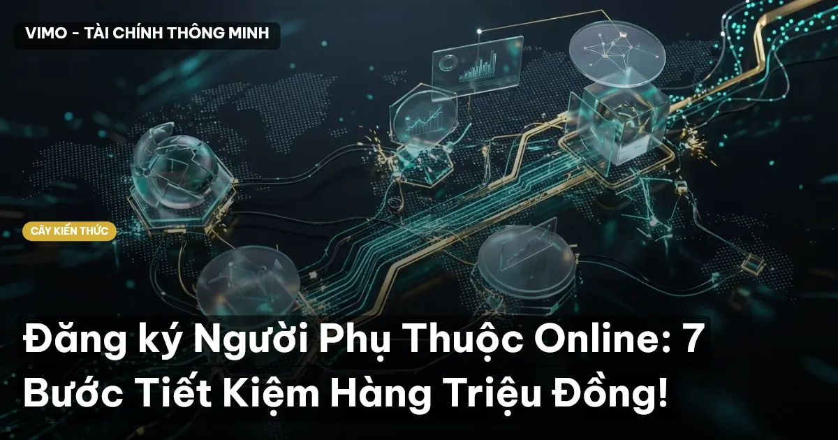 Đăng ký Người Phụ Thuộc Online: 7 Bước Tiết Kiệm Hàng Triệu Đồng!