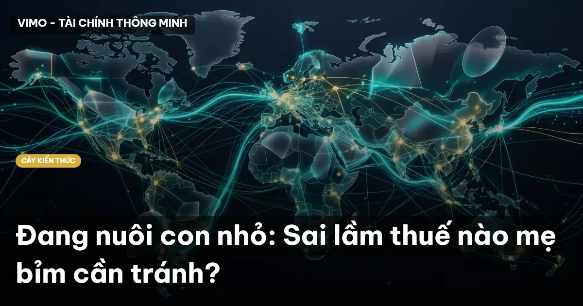 Đang nuôi con nhỏ: Sai lầm thuế nào mẹ bỉm cần tránh?