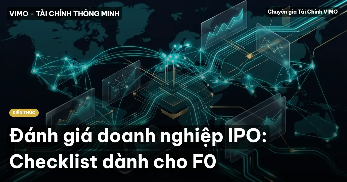 Đánh giá doanh nghiệp IPO: Checklist dành cho F0