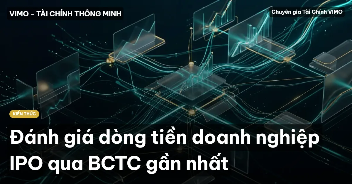 Đánh giá dòng tiền doanh nghiệp IPO qua BCTC gần nhất
