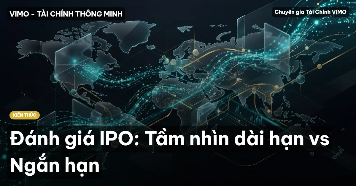 Đánh giá IPO: Tầm nhìn dài hạn vs Ngắn hạn