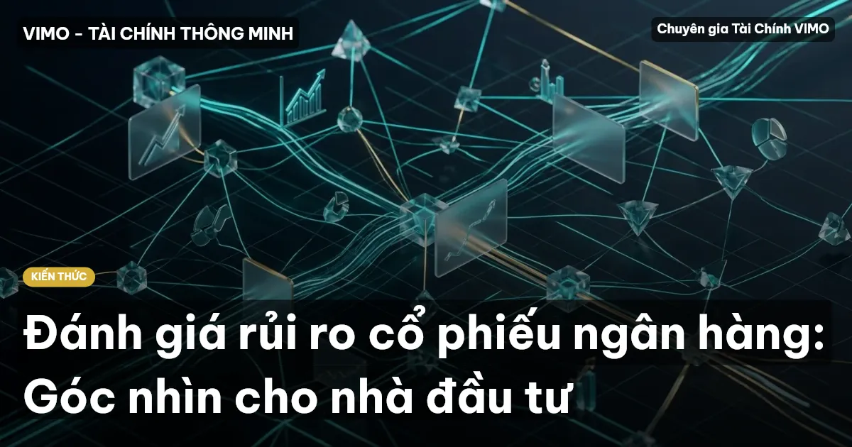 Đánh giá rủi ro cổ phiếu ngân hàng: Góc nhìn cho nhà đầu tư
