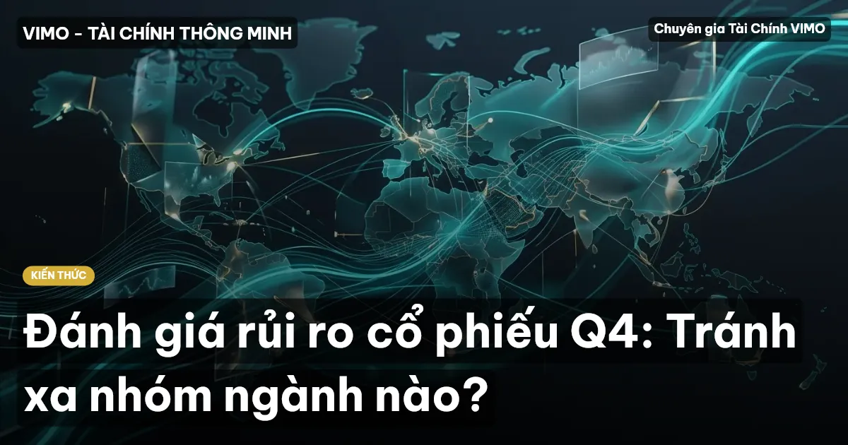 Đánh giá rủi ro cổ phiếu Q4: Tránh xa nhóm ngành nào?