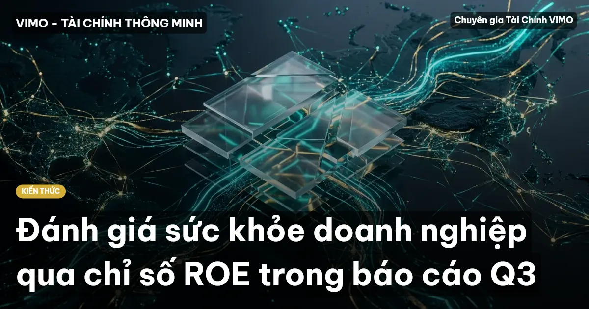 Đánh giá sức khỏe doanh nghiệp qua chỉ số ROE trong báo cáo Q3