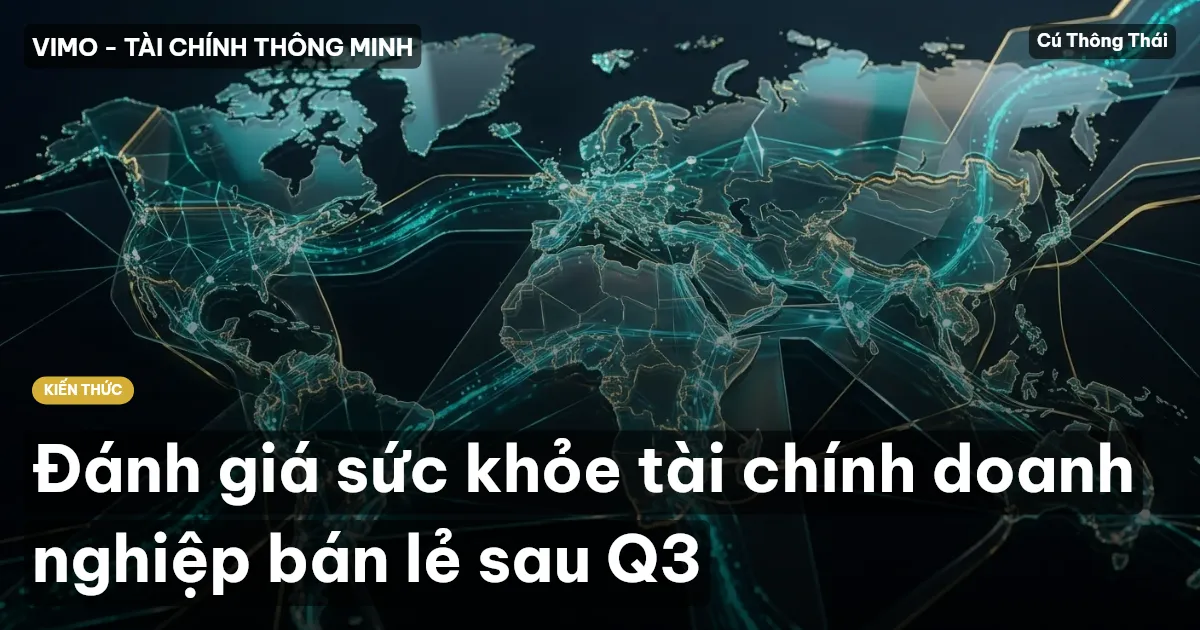 Đánh giá sức khỏe tài chính doanh nghiệp bán lẻ sau Q3