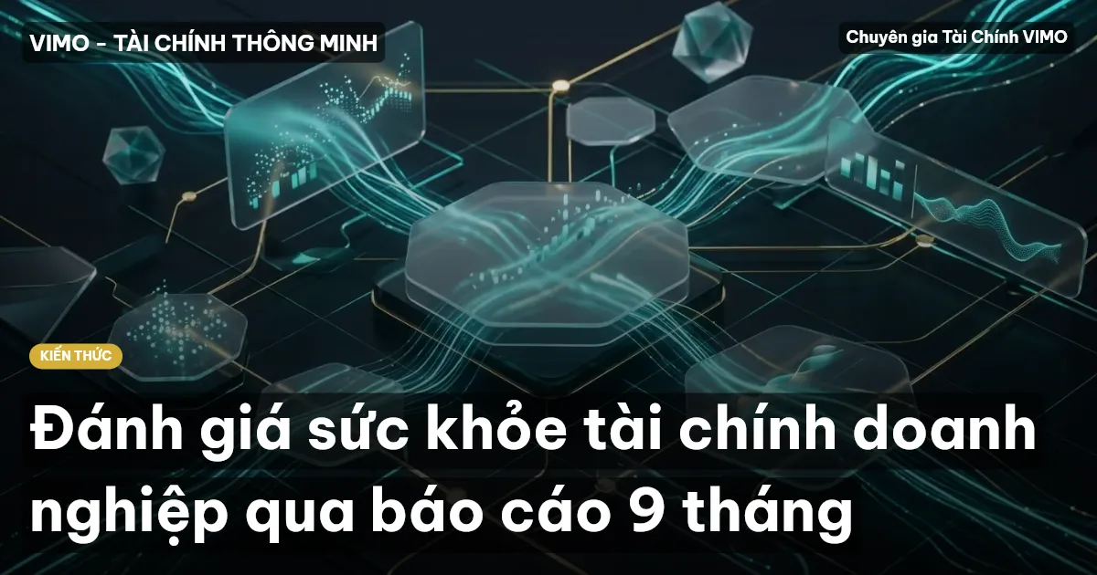 Đánh giá sức khỏe tài chính doanh nghiệp qua báo cáo 9 tháng