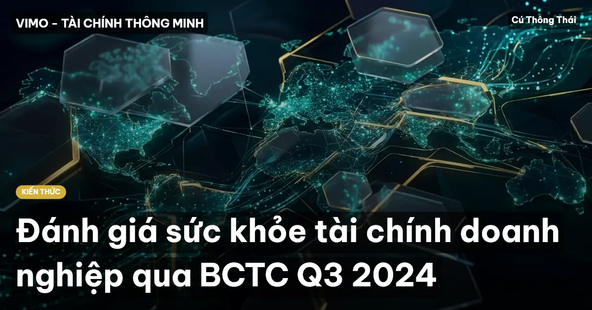Đánh giá sức khỏe tài chính doanh nghiệp qua BCTC Q3 2024