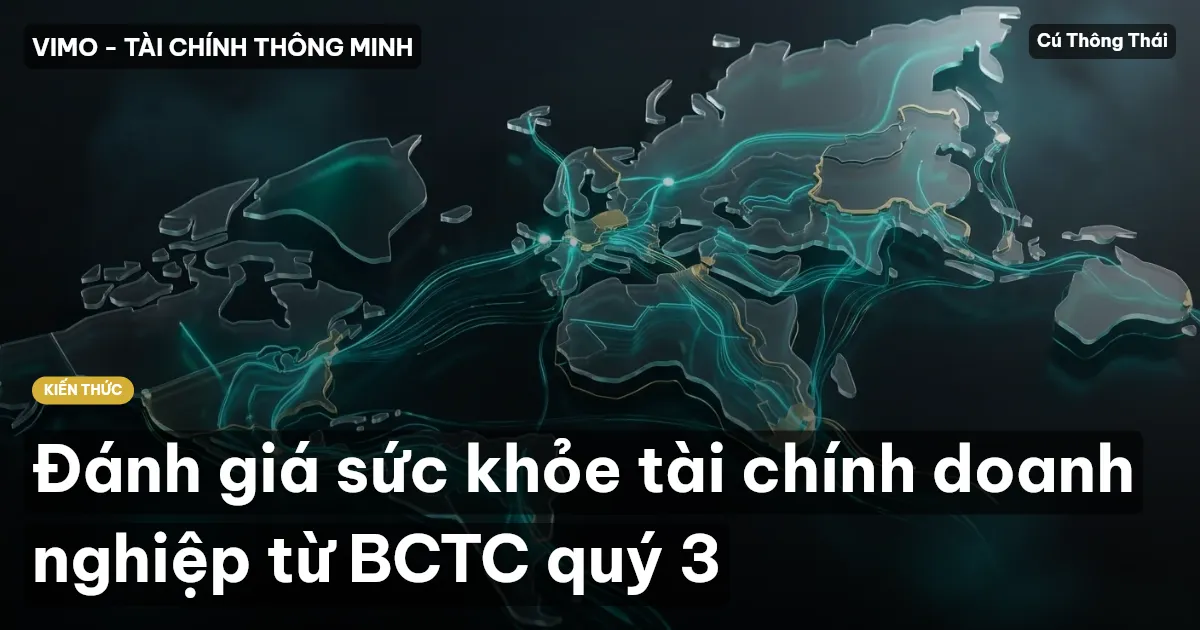 Đánh giá sức khỏe tài chính doanh nghiệp từ BCTC quý 3
