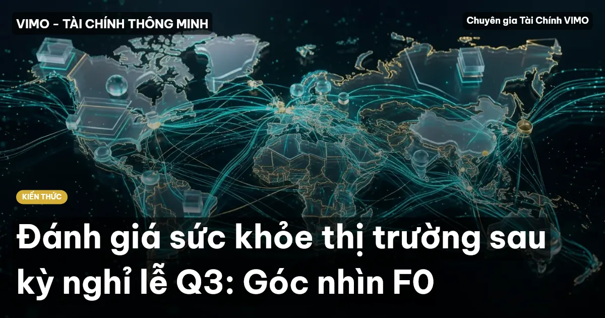 Đánh giá sức khỏe thị trường sau kỳ nghỉ lễ Q3: Góc nhìn F0