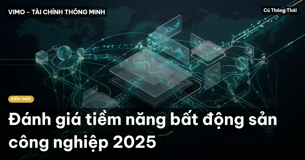 Đánh giá tiềm năng bất động sản công nghiệp 2025
