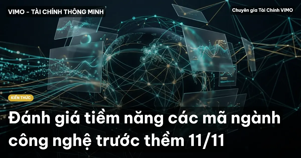 Đánh giá tiềm năng các mã ngành công nghệ trước thềm 11/11