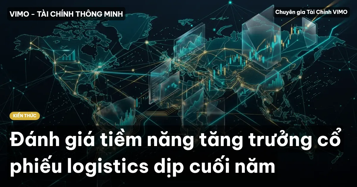 Đánh giá tiềm năng tăng trưởng cổ phiếu logistics dịp cuối năm