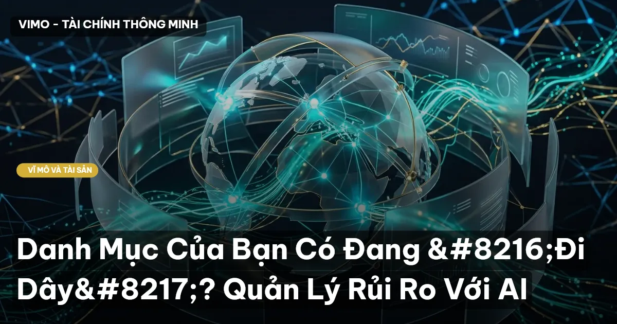 Danh Mục Của Bạn Có Đang ‘Đi Dây’? Quản Lý Rủi Ro Với AI
