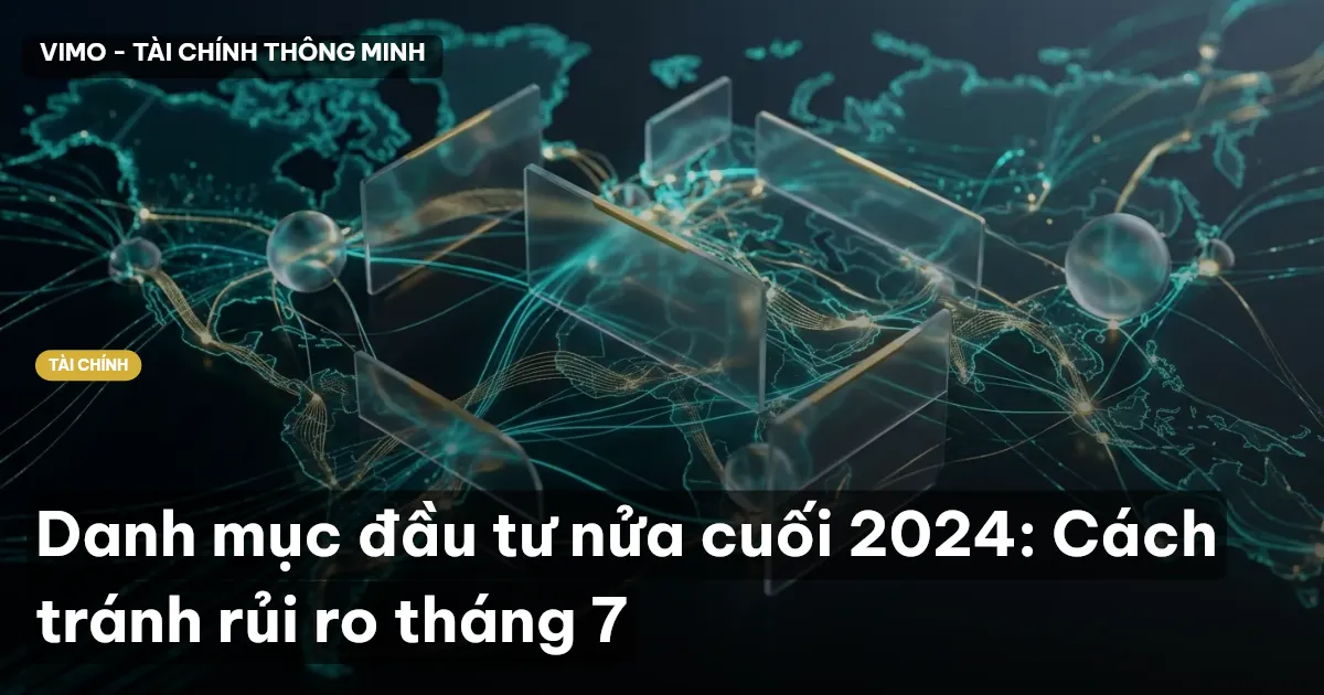 Danh mục đầu tư nửa cuối 2024: Cách tránh rủi ro tháng 7