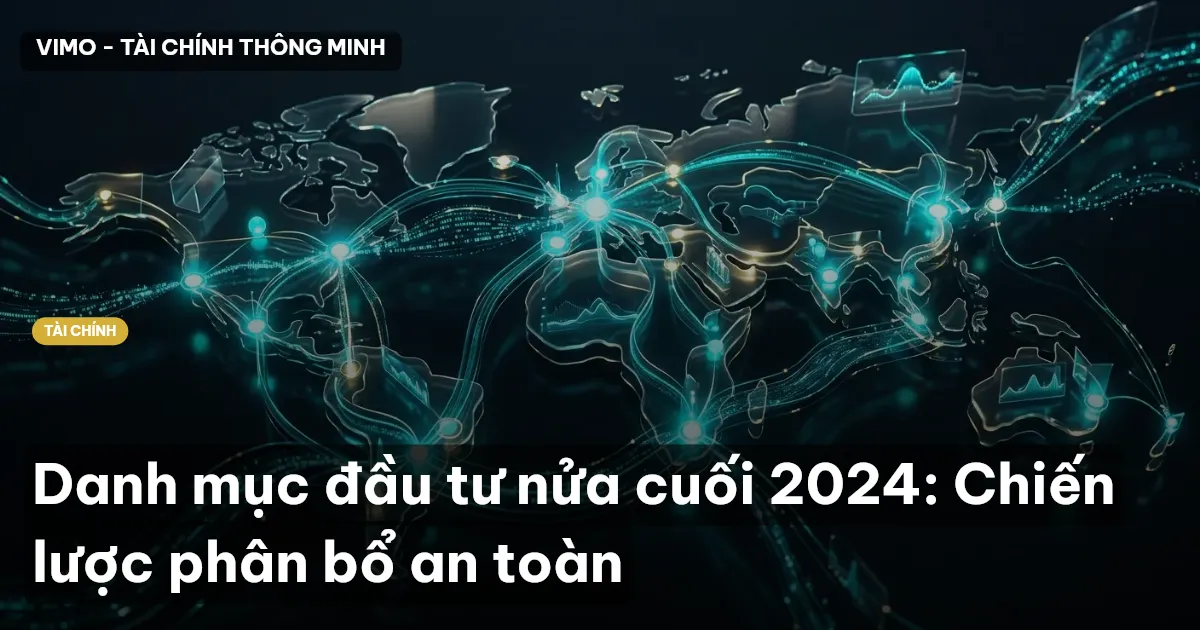 Danh mục đầu tư nửa cuối 2024: Chiến lược phân bổ an toàn