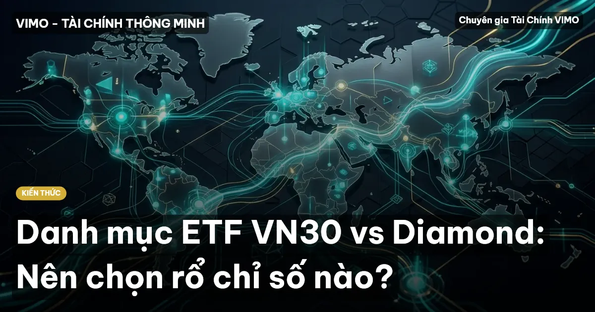Danh mục ETF VN30 vs Diamond: Nên chọn rổ chỉ số nào?