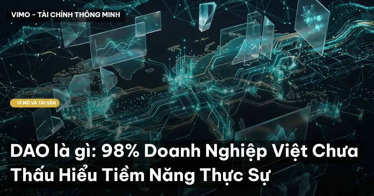 DAO là gì: 98% Doanh Nghiệp Việt Chưa Thấu Hiểu Tiềm Năng Thực Sự