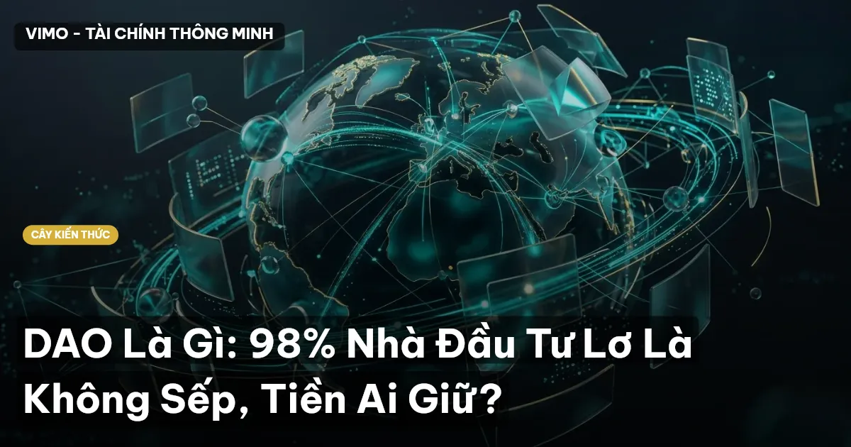 DAO Là Gì: 98% Nhà Đầu Tư Lơ Là Không Sếp, Tiền Ai Giữ?