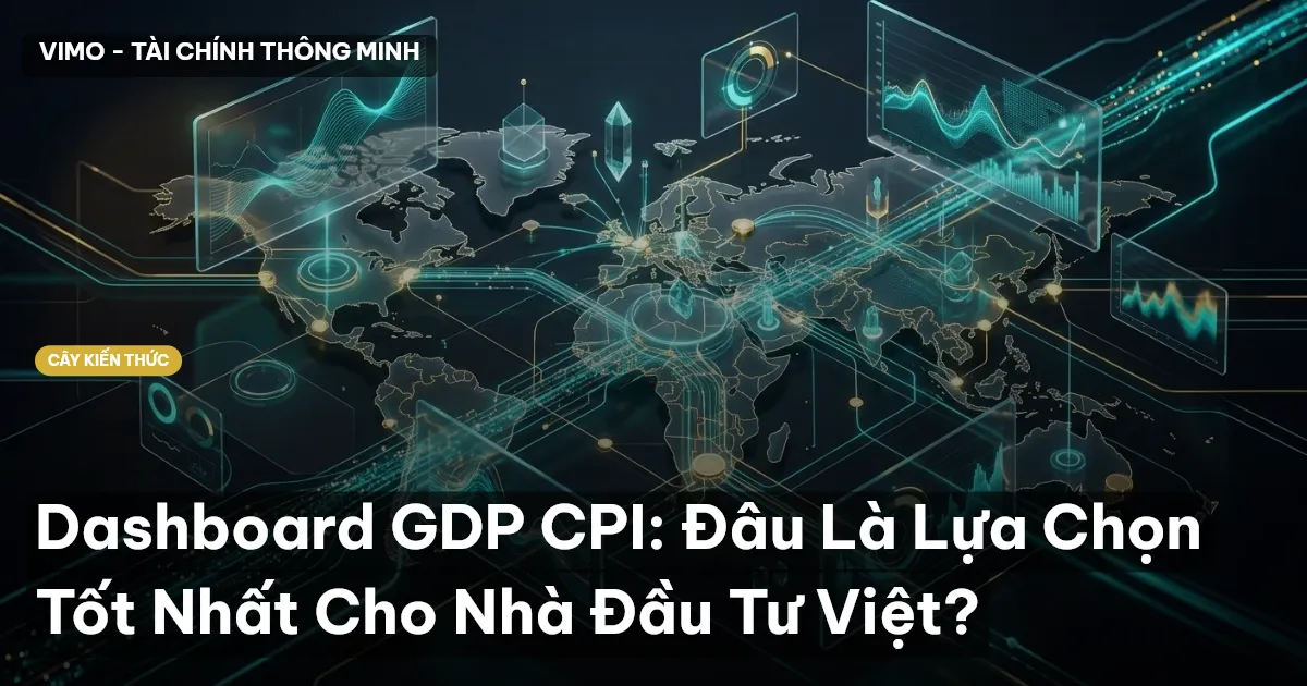 Dashboard GDP CPI: Đâu Là Lựa Chọn Tốt Nhất Cho Nhà Đầu Tư Việt?