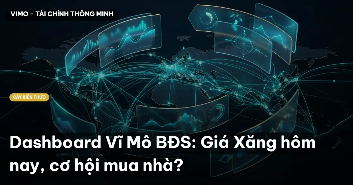 Dashboard Vĩ Mô BĐS: Giá Xăng hôm nay, cơ hội mua nhà?