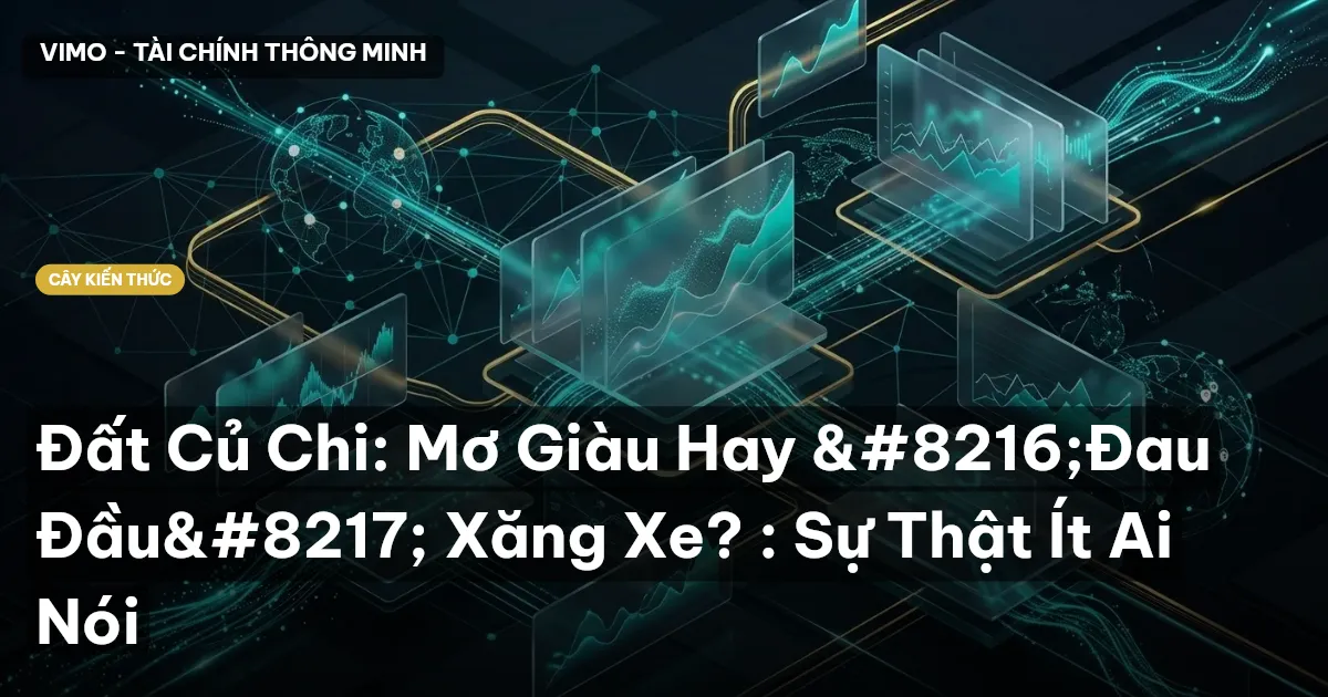 Đất Củ Chi: Mơ Giàu Hay ‘Đau Đầu’ Xăng Xe? : Sự Thật Ít Ai Nói