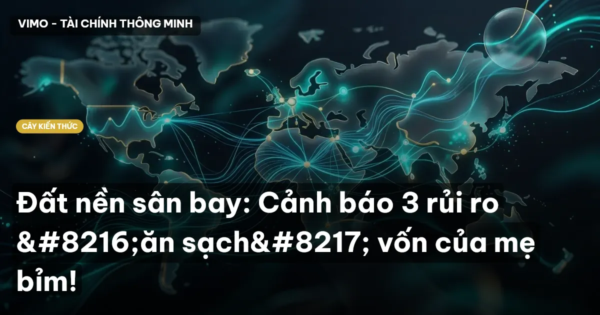 Đất nền sân bay: Cảnh báo 3 rủi ro ‘ăn sạch’ vốn của mẹ bỉm!