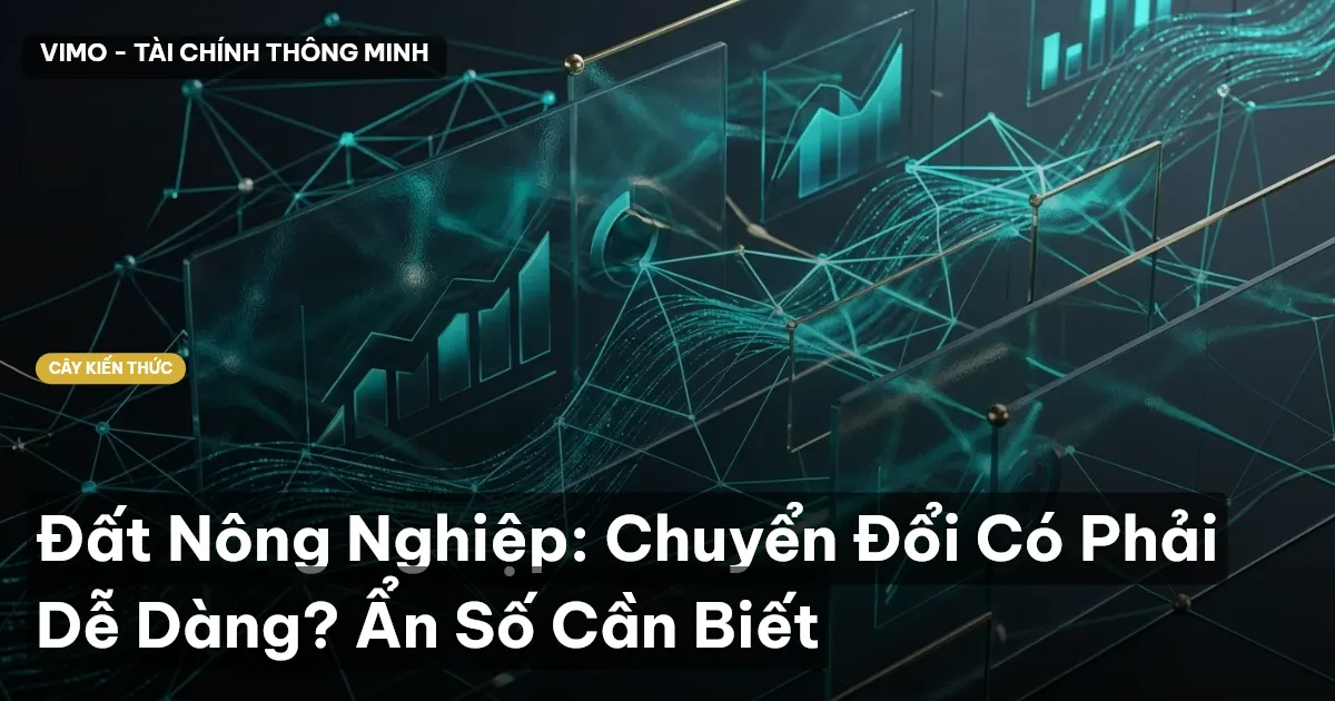 Đất Nông Nghiệp: Chuyển Đổi Có Phải Dễ Dàng? Ẩn Số Cần Biết