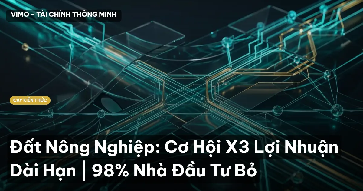 Đất Nông Nghiệp: Cơ Hội X3 Lợi Nhuận Dài Hạn | 98% Nhà Đầu Tư Bỏ