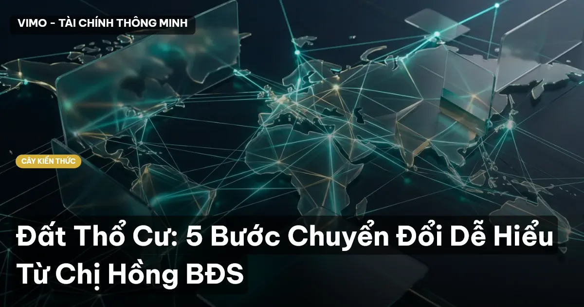 Đất Thổ Cư: 5 Bước Chuyển Đổi Dễ Hiểu Từ Cú Thông Thái BĐS