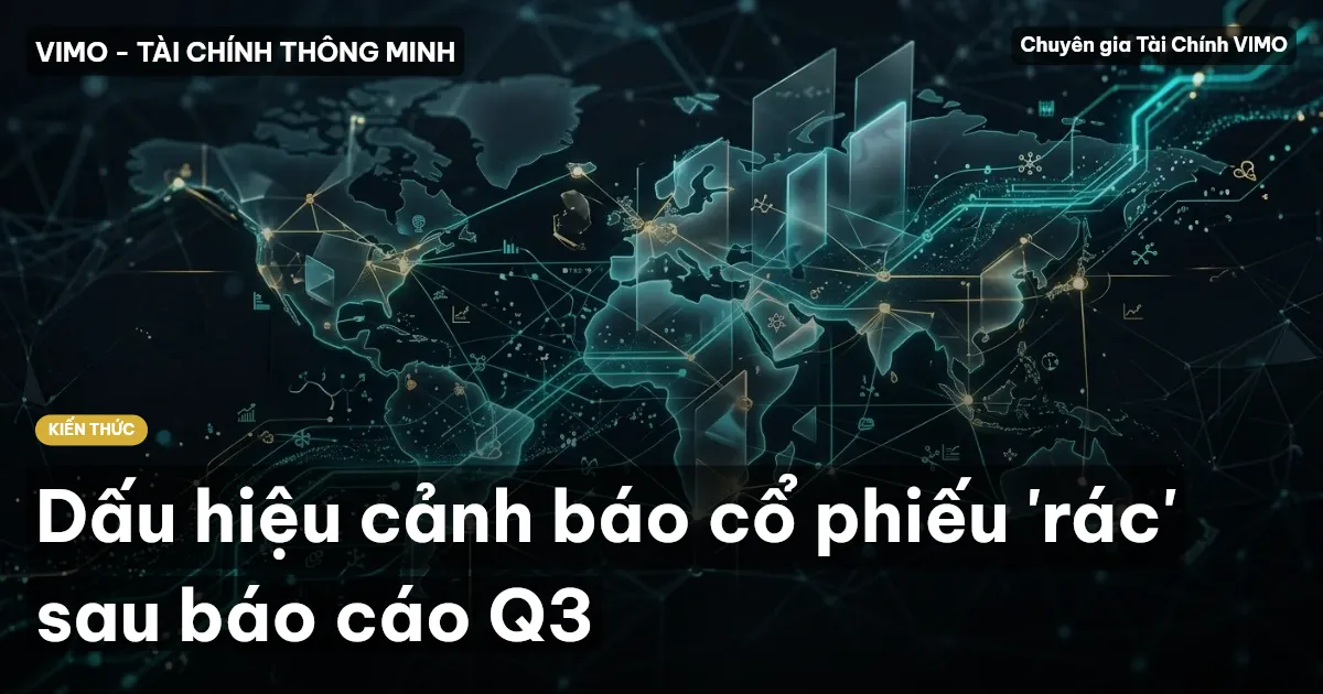Dấu hiệu cảnh báo cổ phiếu 'rác' sau báo cáo Q3