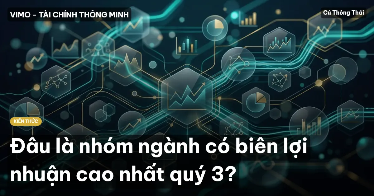 Đâu là nhóm ngành có biên lợi nhuận cao nhất quý 3?