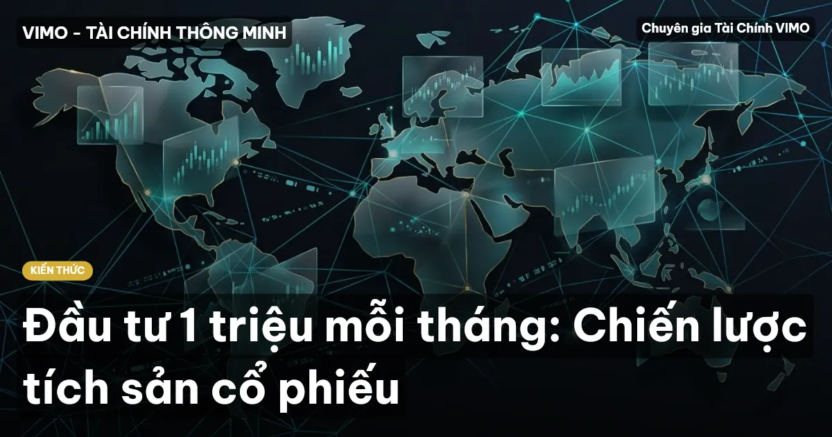 Đầu tư 1 triệu mỗi tháng: Chiến lược tích sản cổ phiếu