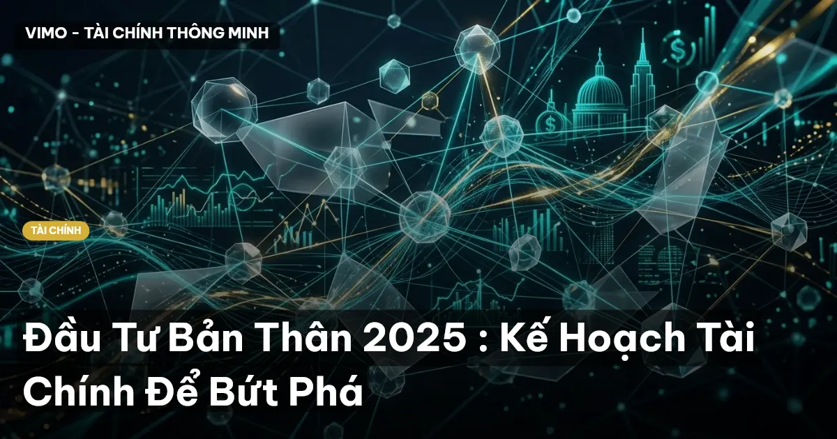 Đầu Tư Bản Thân 2025 : Kế Hoạch Tài Chính Để Bứt Phá